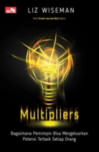 Image of Multipliers: Bagaimana Pemimpin Bisa Mengeluarkan Potensi Terbaik Setiap Orang