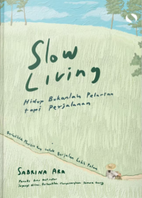 Image of Slow Living, Hidup Bukanlah Pelarian, tapi Perjalanan